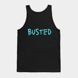 Busted. Sarcasm Anyway Funny Hilarious LMAO Vibes Typographic Amusing slogans for Man's & Woman's Tank Top